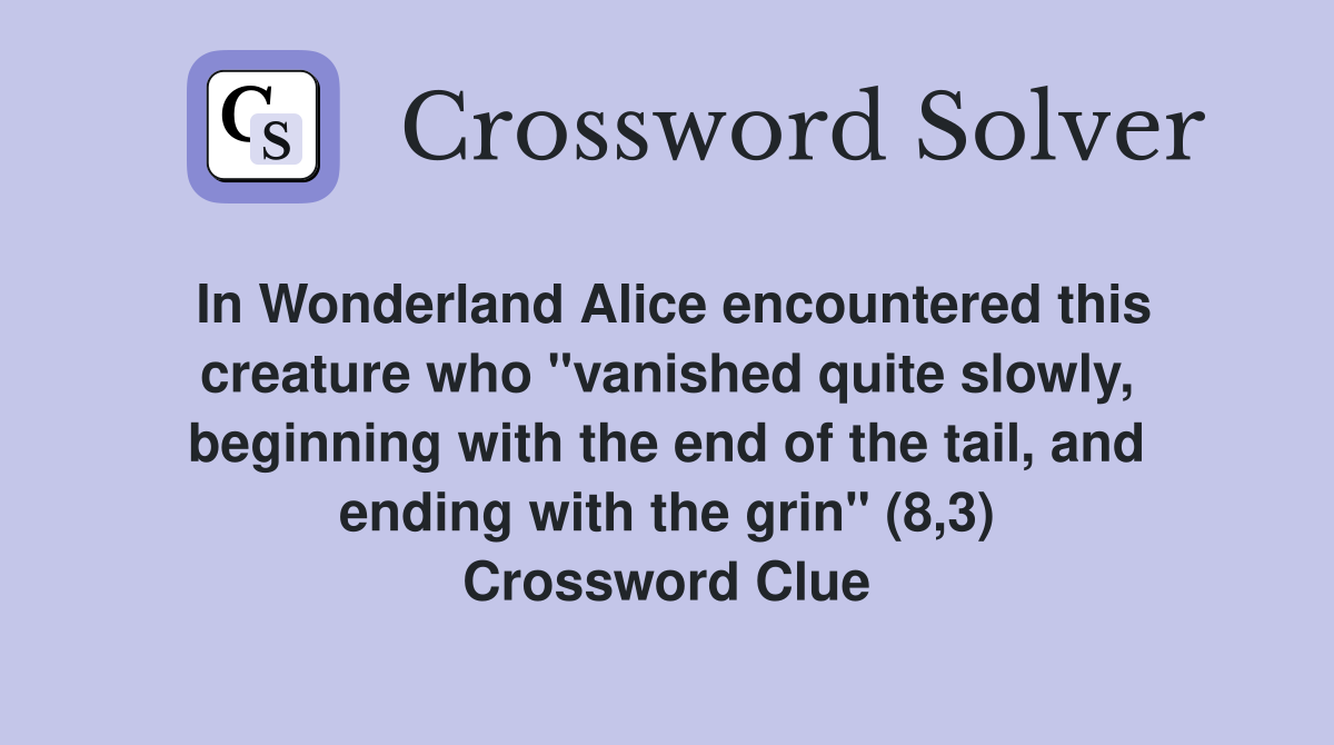In Wonderland Alice encountered this creature who "vanished quite